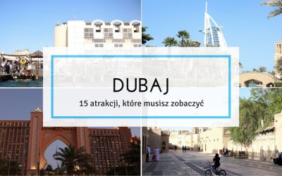 Dubaj – 15 atrakcji, które musisz zobaczyć