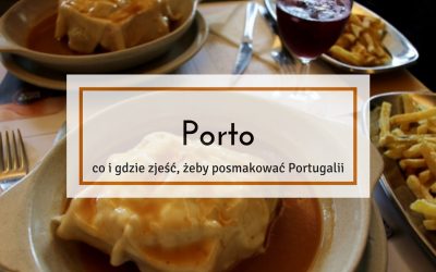 Porto – co i gdzie zjeść, żeby posmakować Portugalii