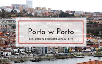 Porto w Porto, czyli gdzie na najlepsze degustacje wina