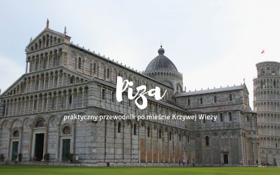 Piza – praktyczny przewodnik po mieście Krzywej Wieży