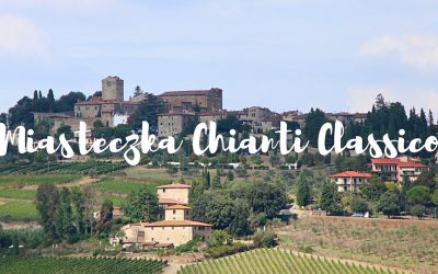 Toskania: najpiękniejsze miasteczka Chianti Classico